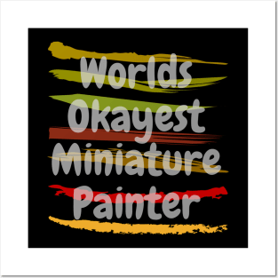 Worlds Okayest Miniature Painter Posters and Art